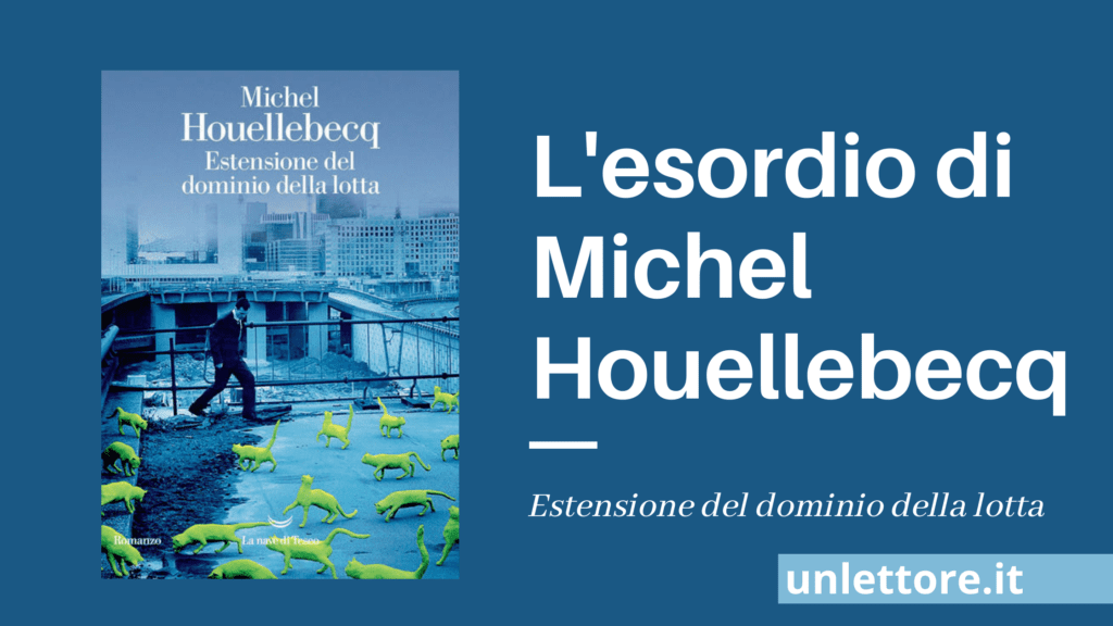 Michel Houellebecq ed "Estensione del dominio della lotta"